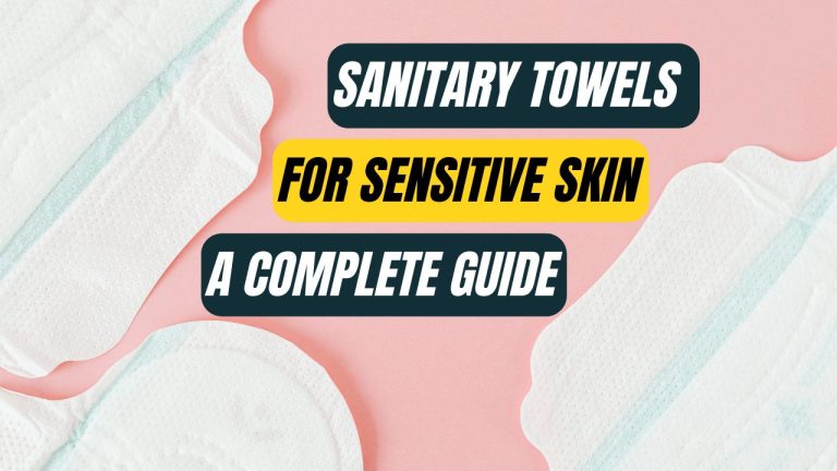 Sanitary Towels for Sensitive Skin A Comprehensive Guide