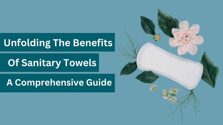 Unfolding the Benefits of Sanitary Towels A Comprehensive Guide