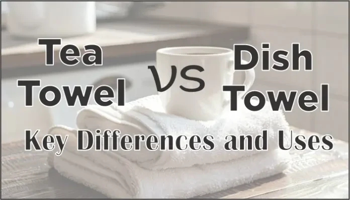 Tea Towel vs Dish Towel